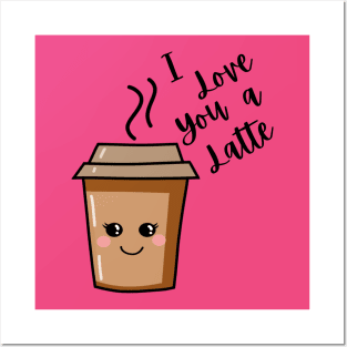 I love you a latte Posters and Art